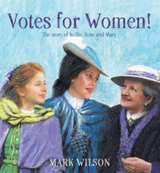 Hardcover Votes for Women!: The Story of Nellie, Rose and Mary Book