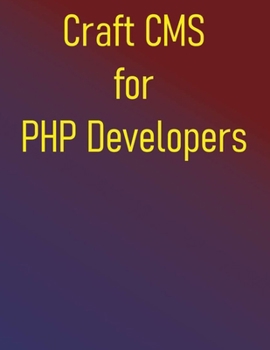 Paperback Craft CMS for PHP Developers: A Project-Based Approach to Mastering Craft CMS Book