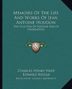 Paperback Memoirs Of The Life And Works Of Jean Antoine Houdon: The Sculptor Of Voltaire And Of Washington Book