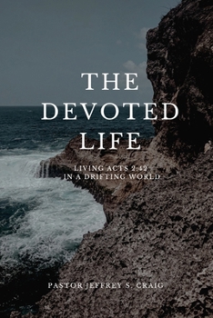 The Devoted Life: Living Acts 2:42 in a Drifting World