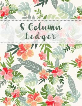 Paperback 8 Column Ledger: Wild Flower Accounting Ledger Journal Business Financial Record Notebook Bookkeeping Home Office School 8.5x11 Inches Book