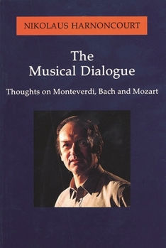 Paperback The Musical Dialogue: Thoughts on Monteverdi, Bach and Mozart Book