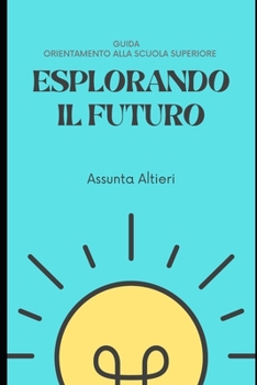 Paperback Esplorando il Futuro: Orientamento alla Scuola Superiore [Italian] Book