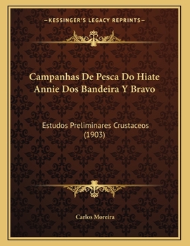 Paperback Campanhas De Pesca Do Hiate Annie Dos Bandeira Y Bravo: Estudos Preliminares Crustaceos (1903) [Spanish] Book