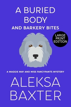 A Buried Body and Barkery Bites - Book #3 of the Maggie May and Miss Fancypants Mystery