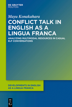 Hardcover Conflict Talk in English as a Lingua Franca: Analyzing Multimodal Resources in Casual Elf Conversations Book