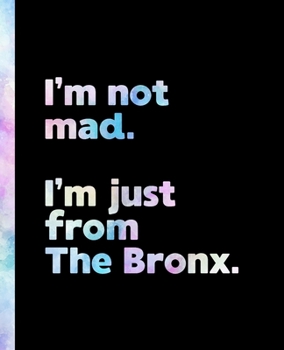 I'm not mad. I'm just from The Bronx.: An Elegant Watercolor Themed Composition Book for a Loud and Proud Native Bronx, New York NY Resident and Sports Fan