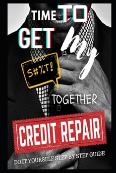 Paperback Time To Get My $#!@ Together Credit Repair: Easy Do It Yourself Guide Book