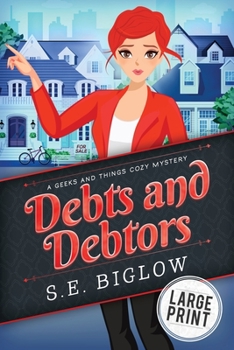 Debts and Debtors - Book #3 of the A Geeks and Things Cozy Mystery