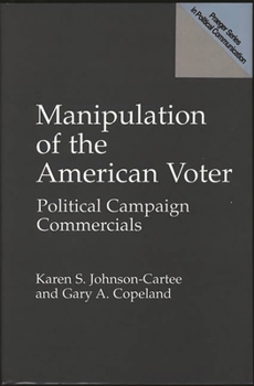 Hardcover Manipulation of the American Voter: Political Campaign Commercials Book