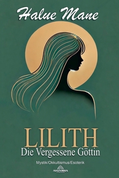 Lilith: Die Vergessene Göttin (German Edition)