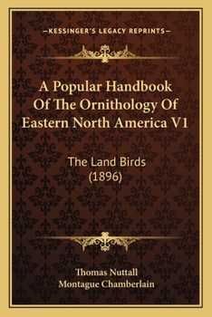 Paperback A Popular Handbook Of The Ornithology Of Eastern North America V1: The Land Birds (1896) Book