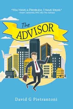 Paperback The Advisor: You Have a Problem, I Have Ideas: Hiram Jablonski, RNG aka The Advisor Book