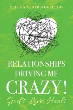 Paperback Relationships Driving Me Crazy!: God's Love Heals Book