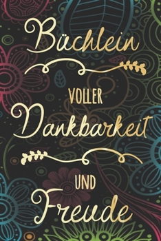 Büchlein voller Dankbarkeit und Freude: Achtsamkeitstagebuch für Frauen zum Eintragen für mehr Achtsamkeit und Dankbarkeit im Alltag (German Edition)