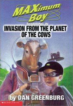 Invasion from the Planet of the Cows (Maximum Boy) - Book #4 of the MAXimum Boy