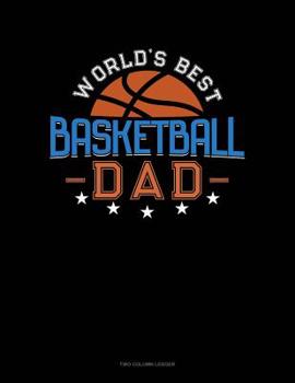 Paperback World's Best Basketball Dad: Two Column Ledger Book