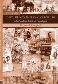 Paperback The Year That Defined American Journalism: 1897 and the Clash of Paradigms Book