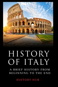 Paperback History of Italy: A Brief History from Beginning to the End Book