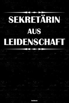 Sekretärin aus Leidenschaft Notizbuch: Sekretärin Journal DIN A5 liniert 120 Seiten Geschenk (German Edition)