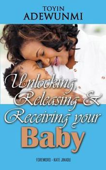 Paperback Unlocking, Releasing and Receiving Your Baby Book