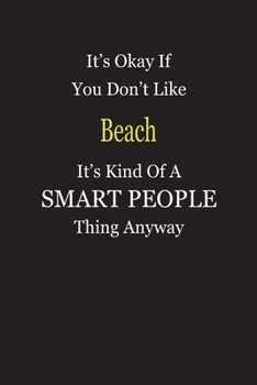 Paperback It's Okay If You Don't Like Beach It's Kind Of A Smart People Thing Anyway: Blank Lined Notebook Journal Gift Idea Book