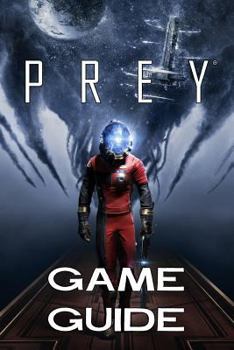 Paperback Prey Game Guide 2017 Edition: The Best Prey Strategy Guide Featuring: Walkthrough, Characters Info, Weapons, Tips and Tricks and a Lot More! Book