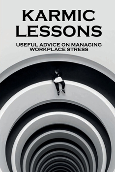 Paperback Karmic Lessons: Useful Advice On Managing Workplace Stress: How To Keep One'S Career On Track While Making Time For A Private Life Book