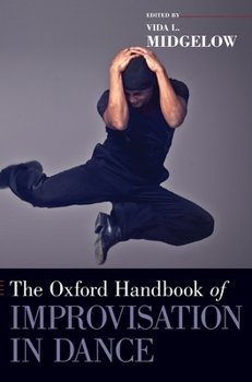 Hardcover Oxford Handbook of Improvisation in Dance Book
