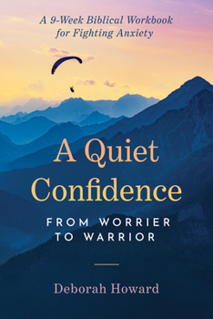 Paperback A Quiet Confidence: From Worrier to Warrior, a 9-Week Biblical Workbook for Fighting Anxiety Book