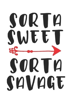 Sorta Sweet Sorta Savage: A 6x9 Blank Lined Journal/Notebook/Ideal Gift For Female / Home School College Or Office Use