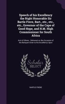 Hardcover Speech of his Excellency the Right Honorable Sir Bartle Frere, Bart., etc., etc., etc., Governor of the Cape of Good Hope, and H.M. High Commissioner Book