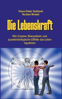 Paperback Die Lebenskraft: Wie Enzyme, Bewusstsein und quantenbiologische Effekte das Leben regulieren [German] Book