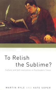 Paperback To Relish the Sublime?: Culture and Self-Realization in Postmodern Times Book