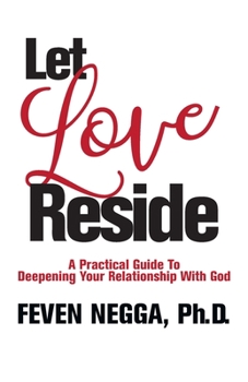 Paperback Let Love Reside: A Practical Guide to Deepening Your Relationship with God Book