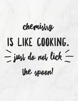 Chemistry Is Like Cooking, Just Do Not Lick The Spoon!: 8.5x11 Large Graph Notebook with Floral Margins for Adult Coloring