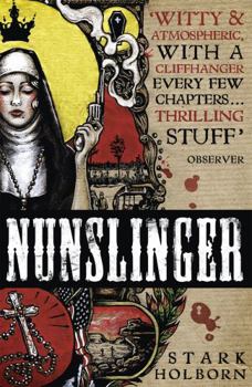 Nunslinger: The Complete Series: High Adventure, Low Skulduggery and Spectacular Shoot-Outs in the Wildest Wild West - Book  of the Nunslinger