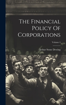 Hardcover The Financial Policy Of Corporations; Volume 4 Book