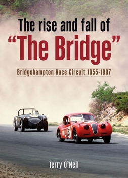 Hardcover The Rise and Fall of "The Bridge": Bridgehampton Race Circuit 1955-1997 Book