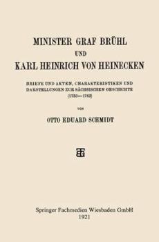Paperback Minister Graf Brühl Und Karl Heinrich Von Heinecken: Briefe Und Akten, Charakteristiken Und Darstellungen Zur Sächsischen Geschichte (1733-1763) [German] Book