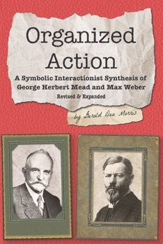 Paperback Organized Action: A Symbolic Interactionist Synthesis of George Herbert Mead and Max Weber Book