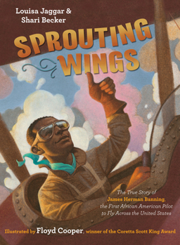 Hardcover Sprouting Wings: The True Story of James Herman Banning, the First African American Pilot to Fly Across the United States Book