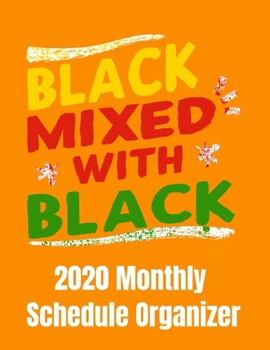 Paperback Black Mixed With Black 2020 Monthly Schedule Organizer: 90 page 2020 monthly calendar for black history month black empowerment black power planner wi Book