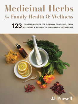 Paperback Medicinal Herbs for Family Health and Wellness: 123 Trusted Recipes for Common Concerns, from Allergies and Asthma to Sunburns and Toothaches Book