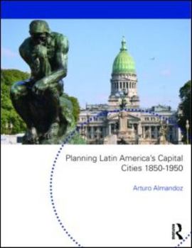 Paperback Planning Latin America's Capital Cities 1850-1950 Book
