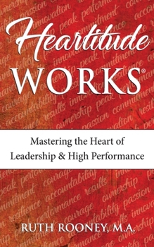Heartitude Works: Mastering the Heart of Leadership and High Performance