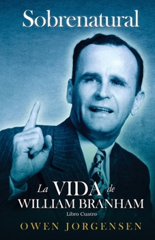 Paperback Libro Cuatro - Sobrenatural: La Vida De William Branham: El Evangelista Y Su Aclamación (1951-1954) [Spanish] Book