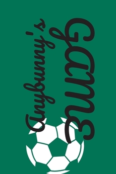 AnyBunny's Game: Easter Themed Journal For Soccer Lovers - Ideal For Adults and Kids Who Love Sports and Celebrate Easter