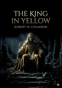 The King in Yellow: by Robert W. Chambers