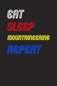 Eat Sleep mountaineering  Repeat Notebook Fan Sport Gift: Lined Notebook / Journal Gift, 120 Pages, 6x9, Soft Cover, Matte Finish
